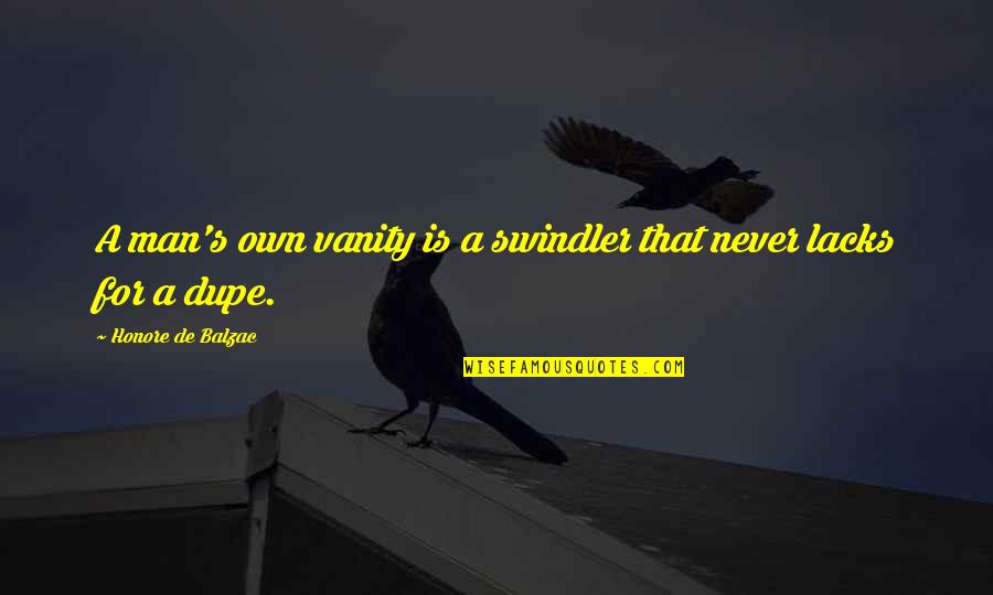 Adornment Quotes By Honore De Balzac: A man's own vanity is a swindler that