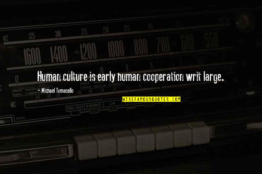 Adornment Quotes By Michael Tomasello: Human culture is early human cooperation writ large.