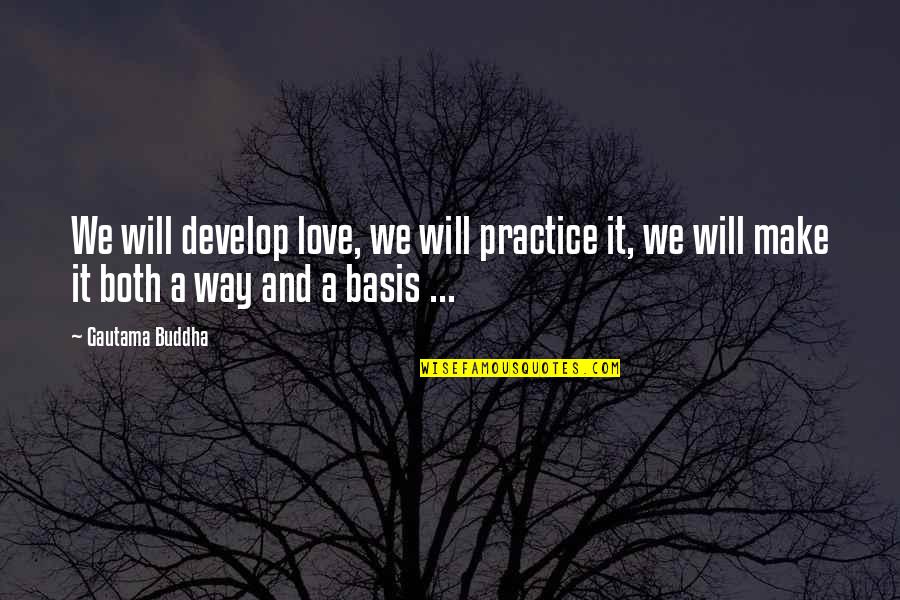 Adornments Quotes By Gautama Buddha: We will develop love, we will practice it,