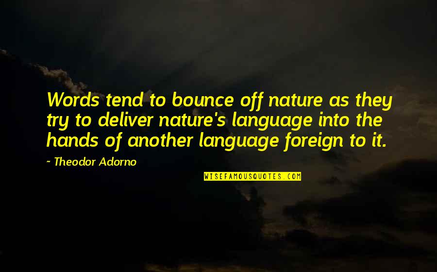 Adorno Quotes By Theodor Adorno: Words tend to bounce off nature as they