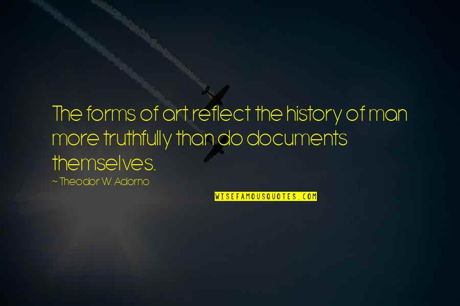 Adorno Quotes By Theodor W. Adorno: The forms of art reflect the history of