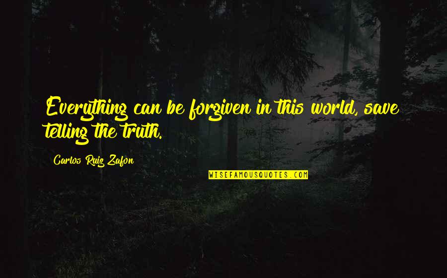 Adorns Crossword Quotes By Carlos Ruiz Zafon: Everything can be forgiven in this world, save