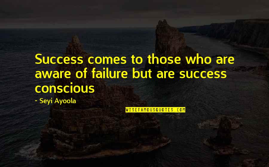 Adoro Quotes By Seyi Ayoola: Success comes to those who are aware of