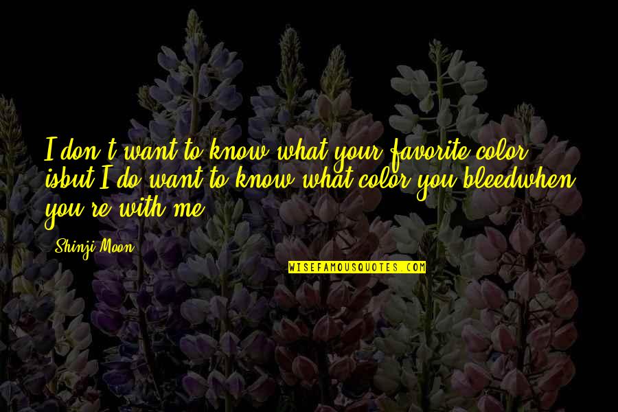 Adoro Quotes By Shinji Moon: I don't want to know what your favorite