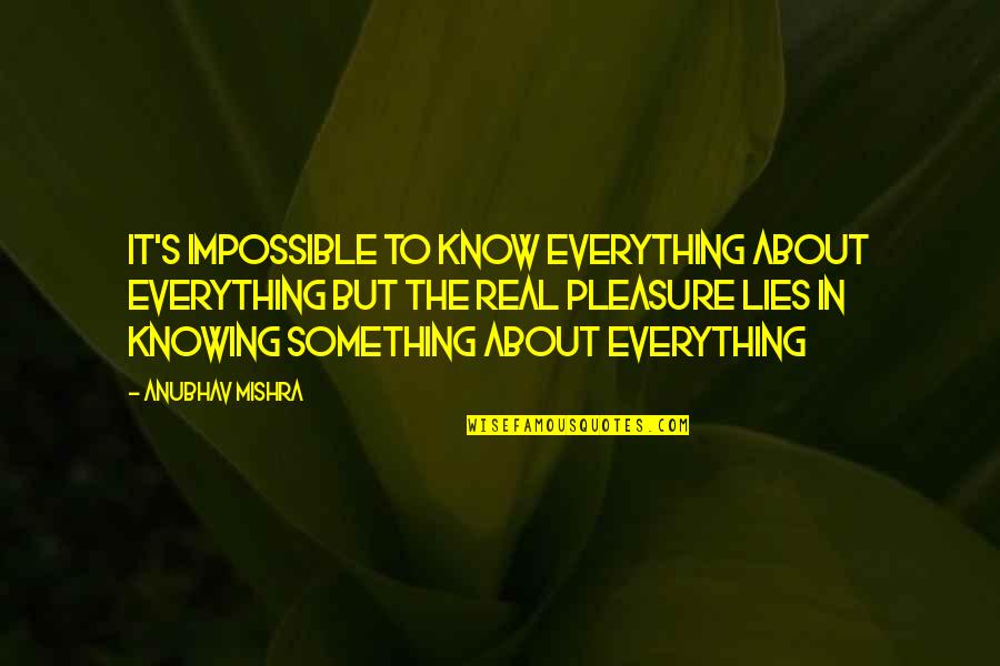 Adosada Mexico Quotes By Anubhav Mishra: It's impossible to know everything about everything but