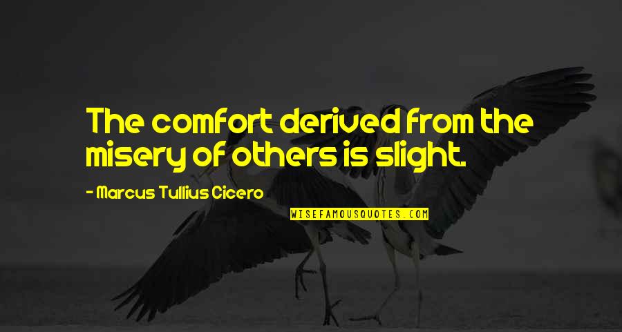 Adotar Animais Quotes By Marcus Tullius Cicero: The comfort derived from the misery of others