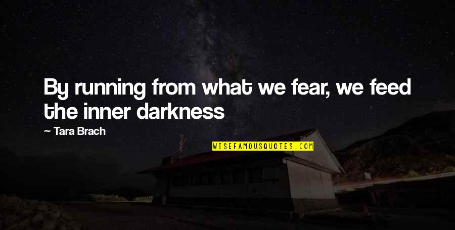 Adotar Caes Quotes By Tara Brach: By running from what we fear, we feed