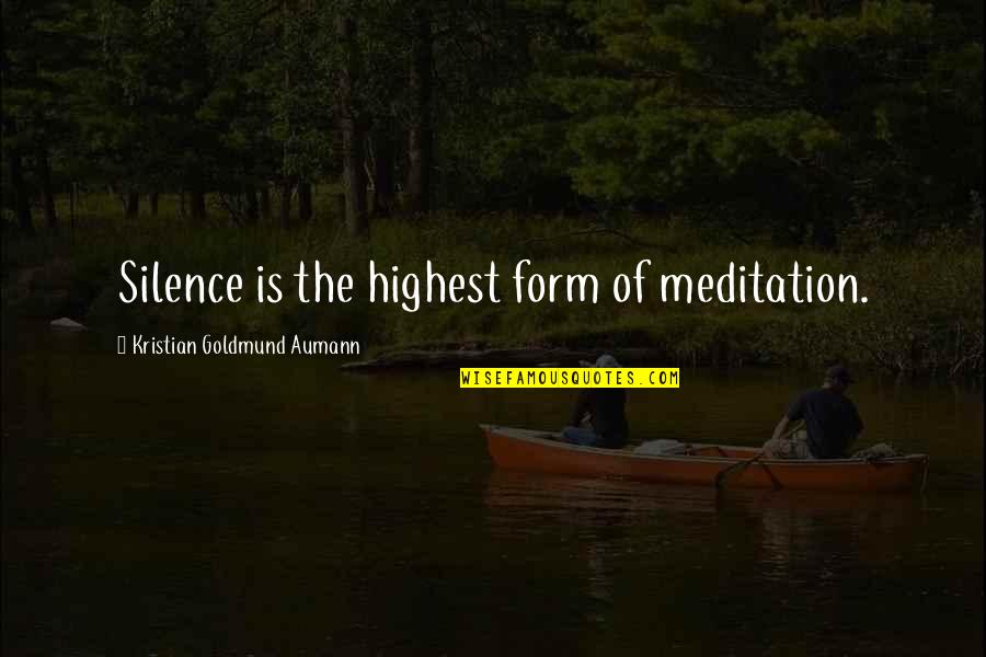 Adotar Cao Quotes By Kristian Goldmund Aumann: Silence is the highest form of meditation.