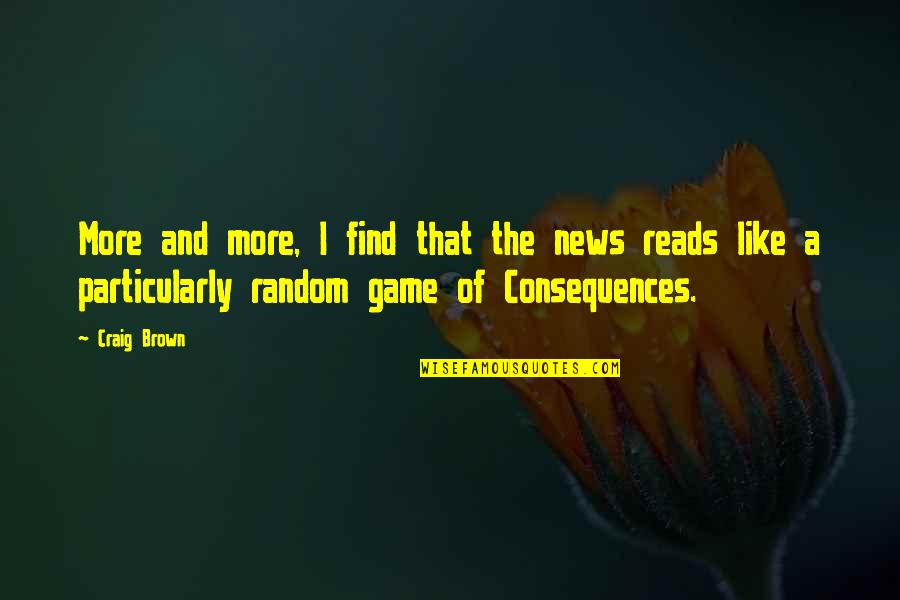 Adotar Crianca Quotes By Craig Brown: More and more, I find that the news Adotar Crianca Quotes By Craig Brown: More and more, I find that the news