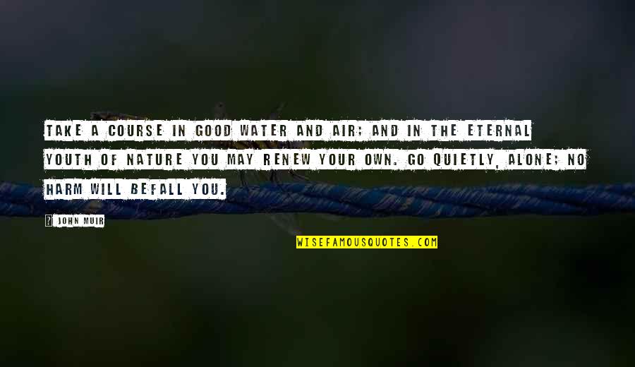 Adotei Akwei Quotes By John Muir: Take a course in good water and air; Adotei Akwei Quotes By John Muir: Take a course in good water and air;