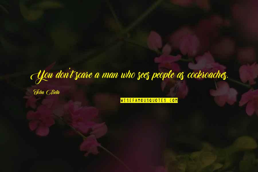 Adotei Um Quotes By Toba Beta: You don't scare a man who sees people