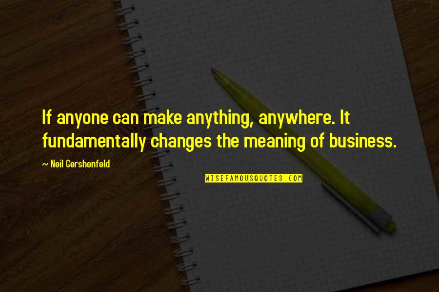 Adott Eloleg Quotes By Neil Gershenfeld: If anyone can make anything, anywhere. It fundamentally Adott Eloleg Quotes By Neil Gershenfeld: If anyone can make anything, anywhere. It fundamentally