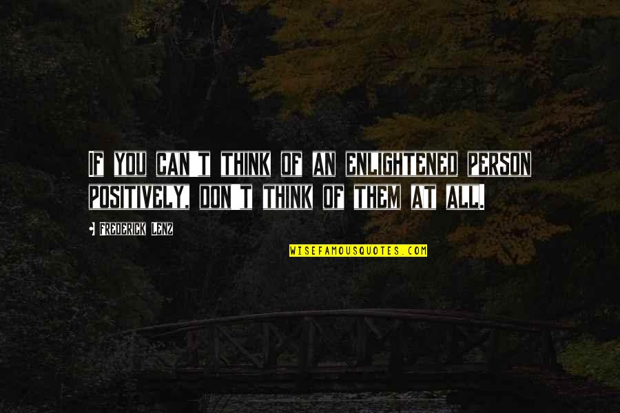 Adott T Mogat S Quotes By Frederick Lenz: If you can't think of an enlightened person