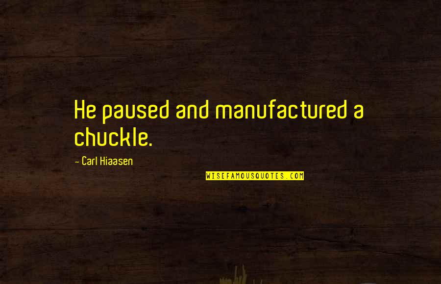 Adotta Quotes By Carl Hiaasen: He paused and manufactured a chuckle. Adotta Quotes By Carl Hiaasen: He paused and manufactured a chuckle.