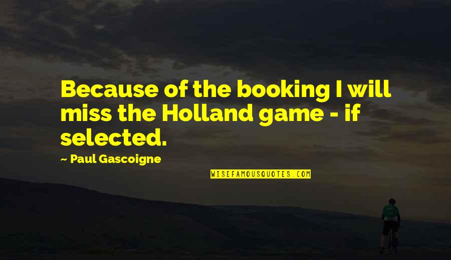 Adotta Quotes By Paul Gascoigne: Because of the booking I will miss the Adotta Quotes By Paul Gascoigne: Because of the booking I will miss the