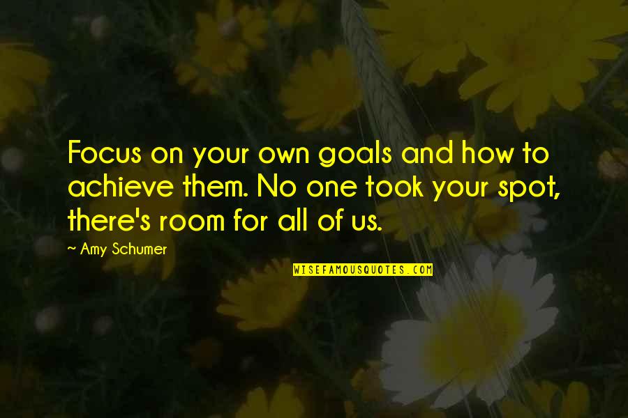 Adoum Younousmi Quotes By Amy Schumer: Focus on your own goals and how to