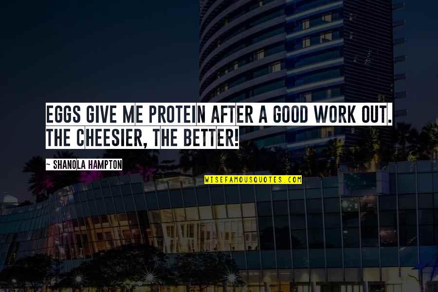 Adoutreach Quotes By Shanola Hampton: Eggs give me protein after a good work Adoutreach Quotes By Shanola Hampton: Eggs give me protein after a good work