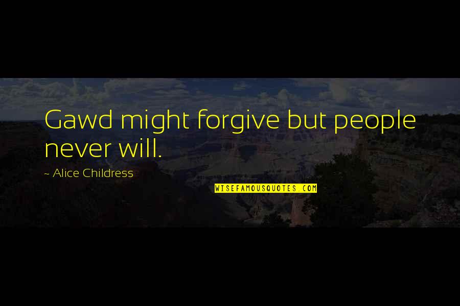 Adovada Quotes By Alice Childress: Gawd might forgive but people never will.