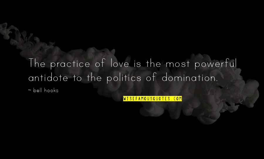 Adquate Quotes By Bell Hooks: The practice of love is the most powerful