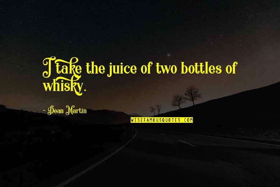 Adquiridos Quotes By Dean Martin: I take the juice of two bottles of
