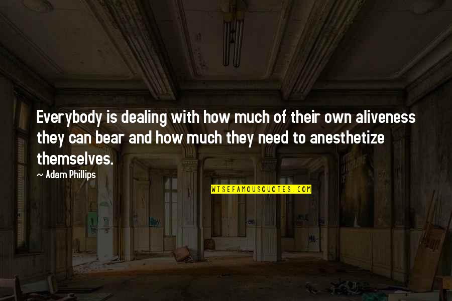 Adquirio Quotes By Adam Phillips: Everybody is dealing with how much of their Adquirio Quotes By Adam Phillips: Everybody is dealing with how much of their