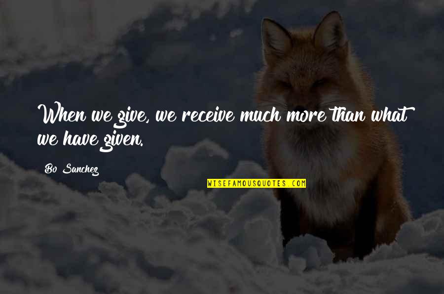 Adquirio Quotes By Bo Sanchez: When we give, we receive much more than