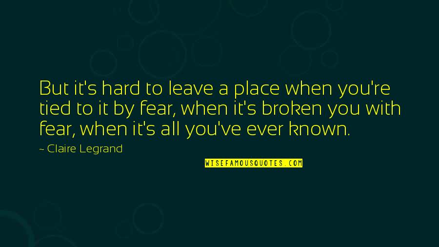 Adquirir In English Quotes By Claire Legrand: But it's hard to leave a place when