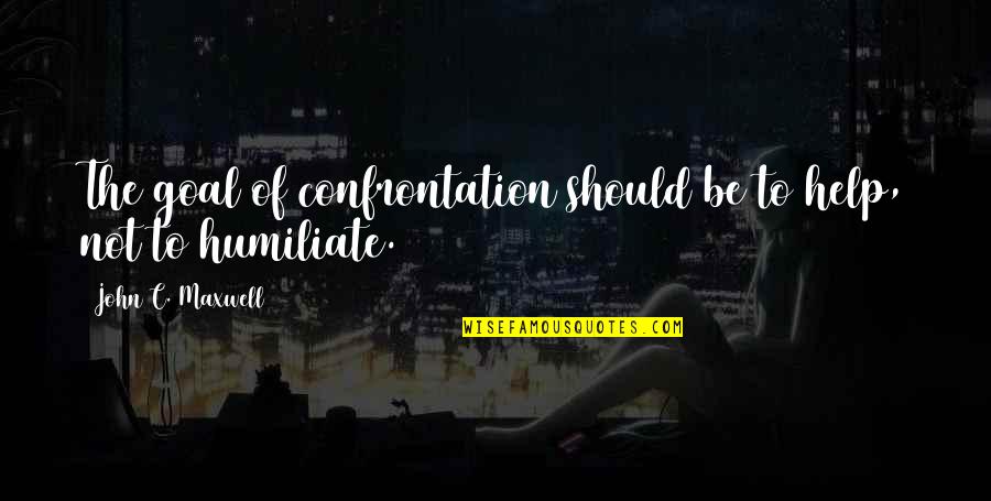 Adragna Architecture Quotes By John C. Maxwell: The goal of confrontation should be to help, Adragna Architecture Quotes By John C. Maxwell: The goal of confrontation should be to help,