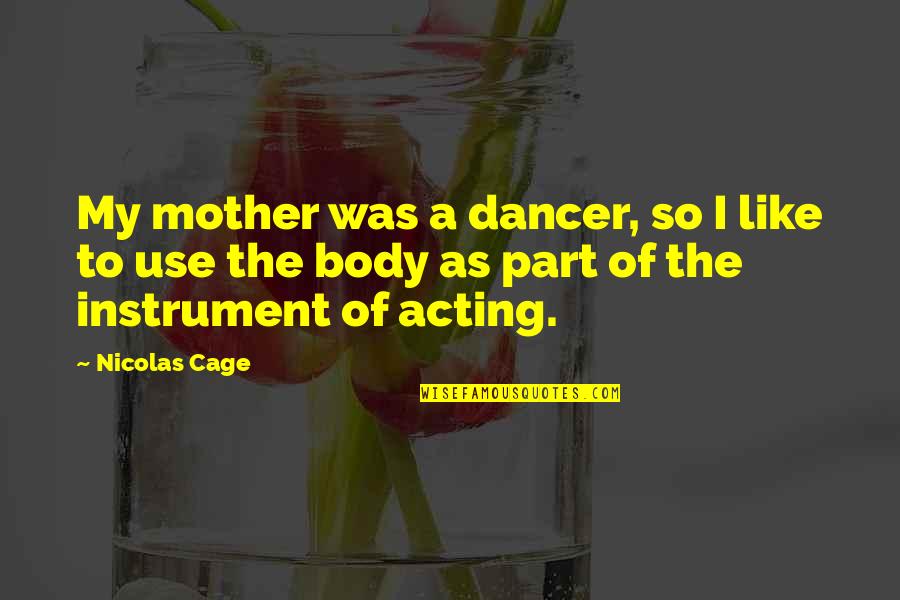 Adranos Quotes By Nicolas Cage: My mother was a dancer, so I like Adranos Quotes By Nicolas Cage: My mother was a dancer, so I like