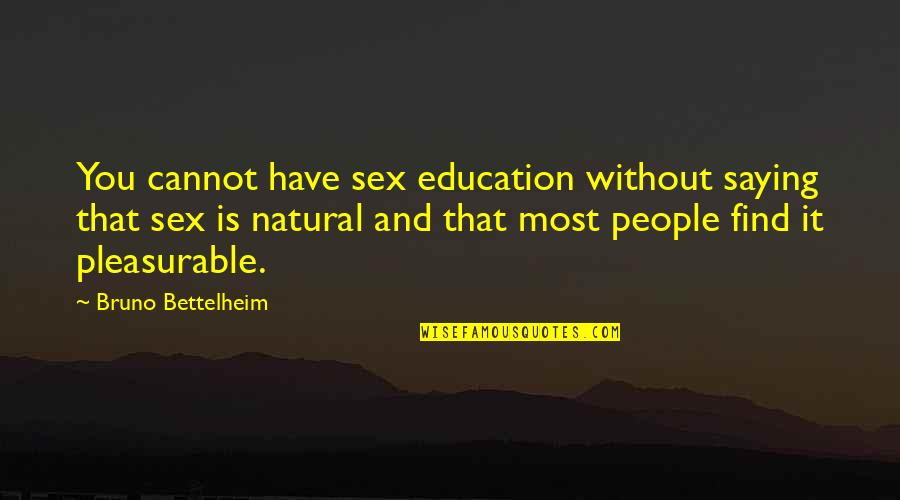 Adrays Quotes By Bruno Bettelheim: You cannot have sex education without saying that