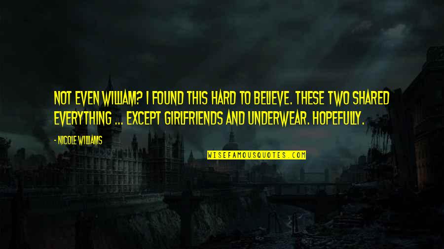 Adrea Hirata Quotes By Nicole Williams: Not even William? I found this hard to