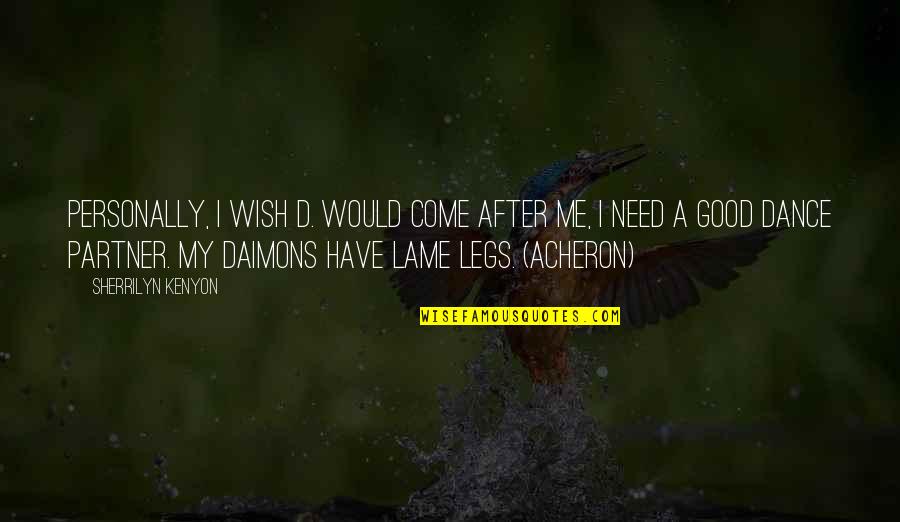 Adreama Quotes By Sherrilyn Kenyon: Personally, I wish D. would come after me, Adreama Quotes By Sherrilyn Kenyon: Personally, I wish D. would come after me,