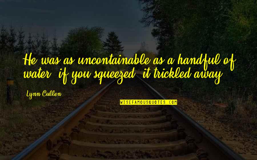 Adreline Quotes By Lynn Cullen: He was as uncontainable as a handful of