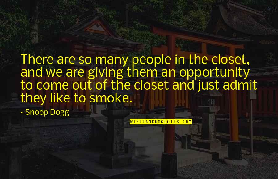 Adreline Quotes By Snoop Dogg: There are so many people in the closet,