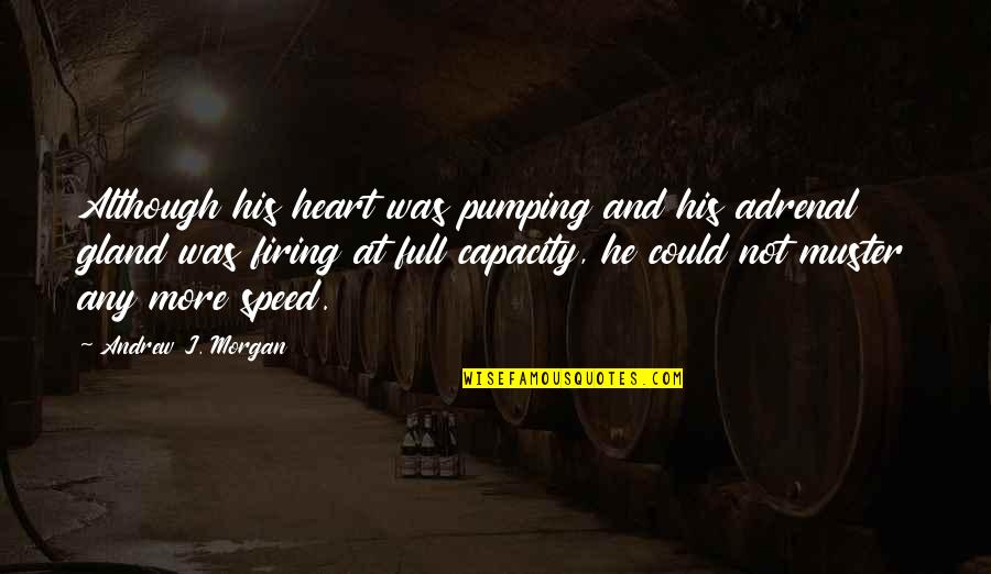 Adrenal Quotes By Andrew J. Morgan: Although his heart was pumping and his adrenal