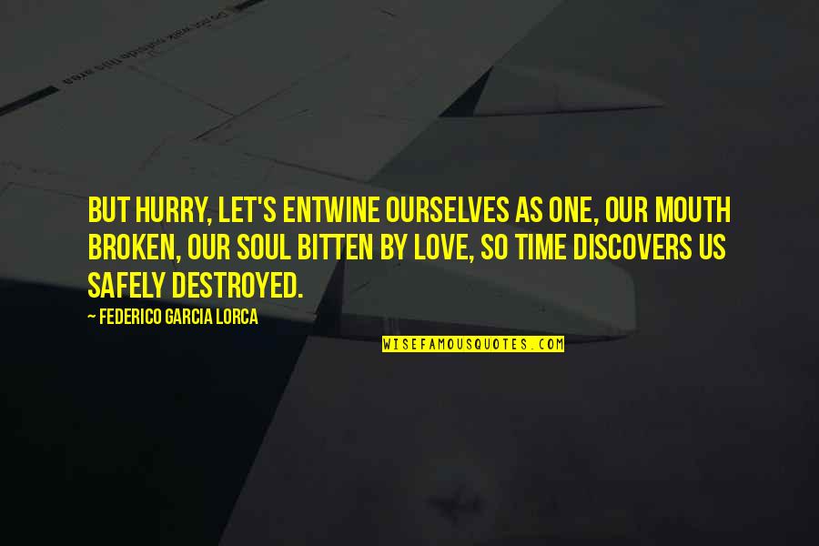 Adrenal Quotes By Federico Garcia Lorca: But hurry, let's entwine ourselves as one, our