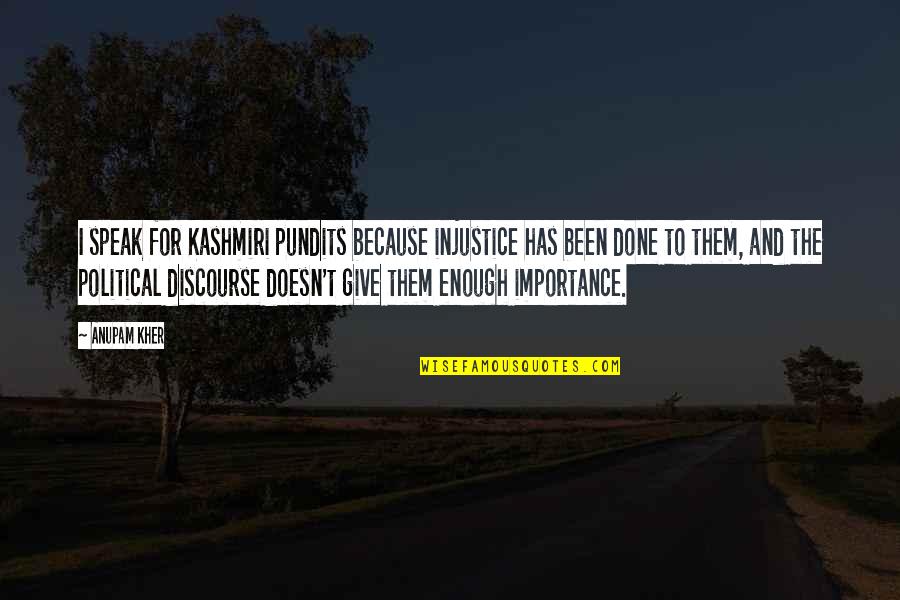 Adrenalin Quotes By Anupam Kher: I speak for Kashmiri pundits because injustice has
