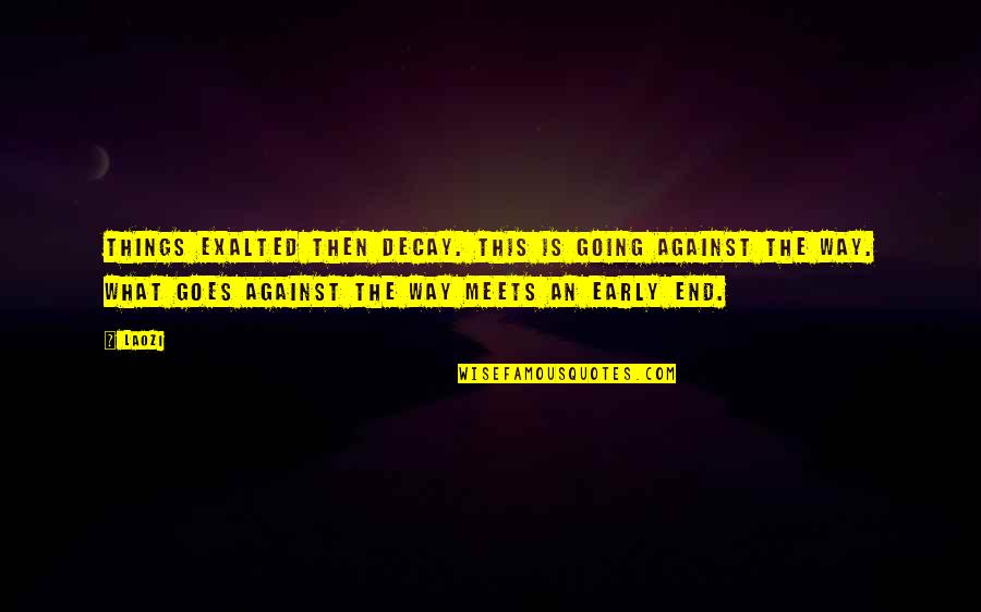 Adrenalin Quotes By Laozi: Things exalted then decay. This is going against