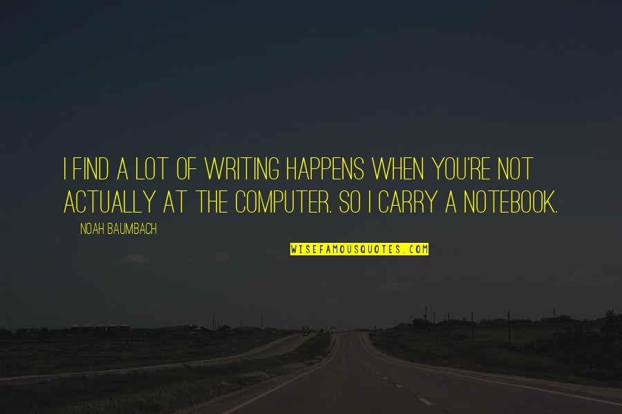 Adrenalin Quotes By Noah Baumbach: I find a lot of writing happens when