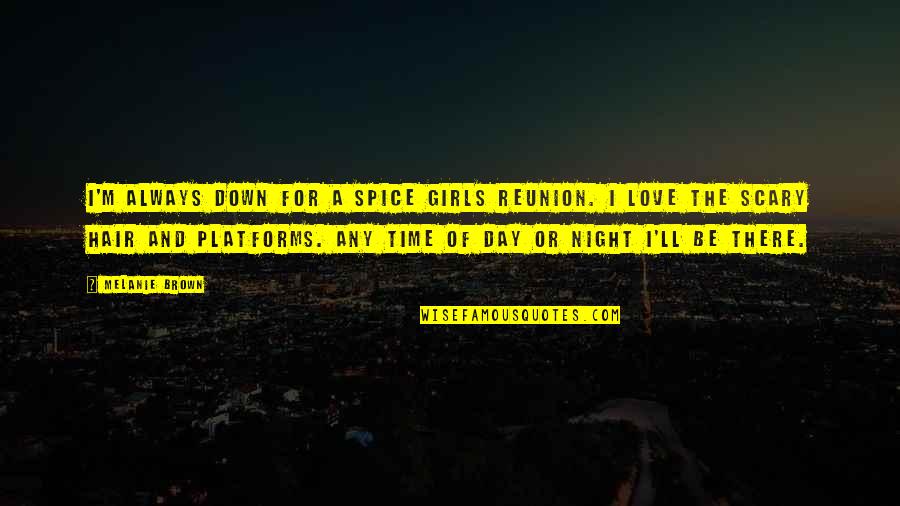 Adrenalina Que Quotes By Melanie Brown: I'm always down for a Spice Girls reunion. Adrenalina Que Quotes By Melanie Brown: I'm always down for a Spice Girls reunion.