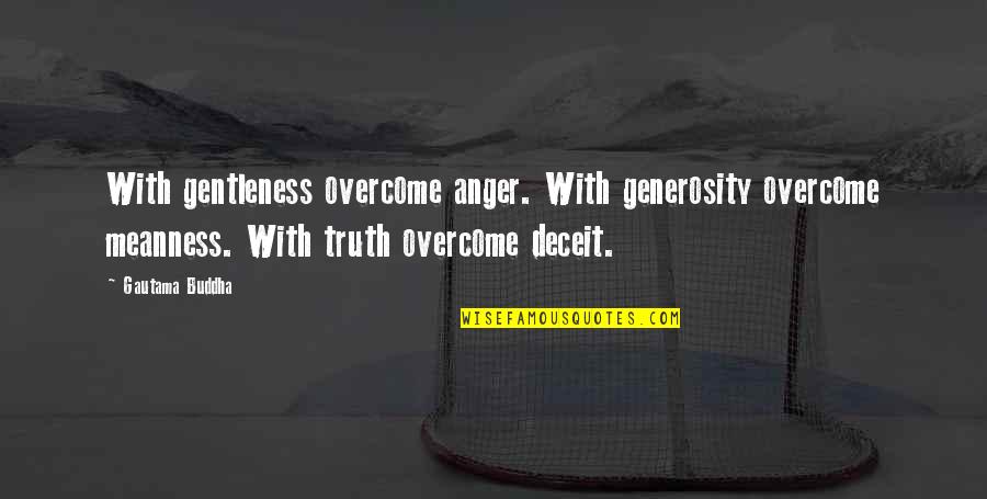 Adrenaline Addiction Quotes By Gautama Buddha: With gentleness overcome anger. With generosity overcome meanness.