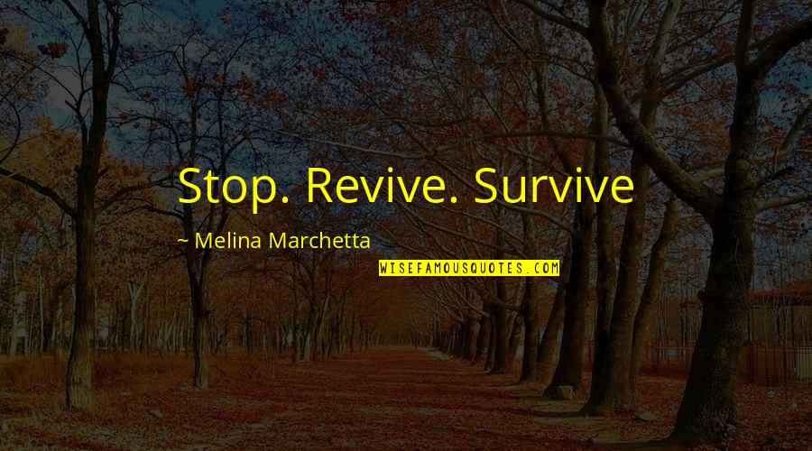 Adrenaline And Having Fun Quotes By Melina Marchetta: Stop. Revive. Survive
