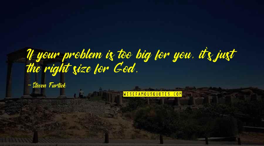 Adrenaline And Having Fun Quotes By Steven Furtick: If your problem is too big for you,