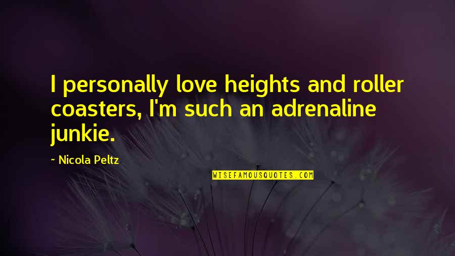 Adrenaline And Love Quotes By Nicola Peltz: I personally love heights and roller coasters, I'm