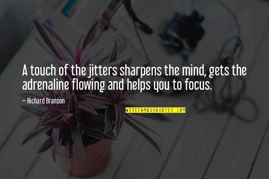Adrenaline Flowing Quotes By Richard Branson: A touch of the jitters sharpens the mind,
