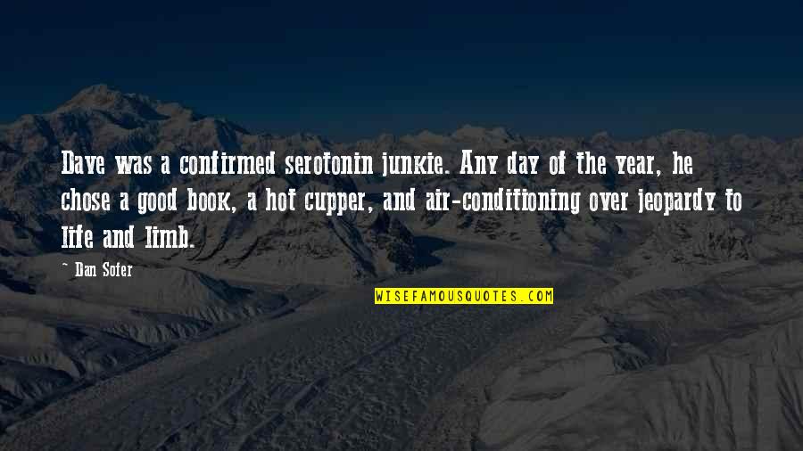 Adrenaline Junky Quotes By Dan Sofer: Dave was a confirmed serotonin junkie. Any day Adrenaline Junky Quotes By Dan Sofer: Dave was a confirmed serotonin junkie. Any day