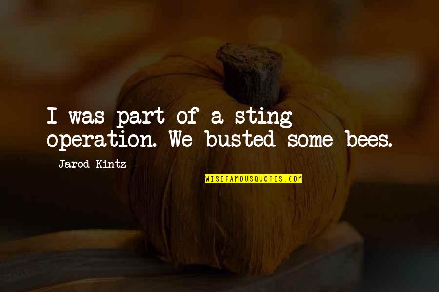 Adrenaline Quote Quotes By Jarod Kintz: I was part of a sting operation. We Adrenaline Quote Quotes By Jarod Kintz: I was part of a sting operation. We