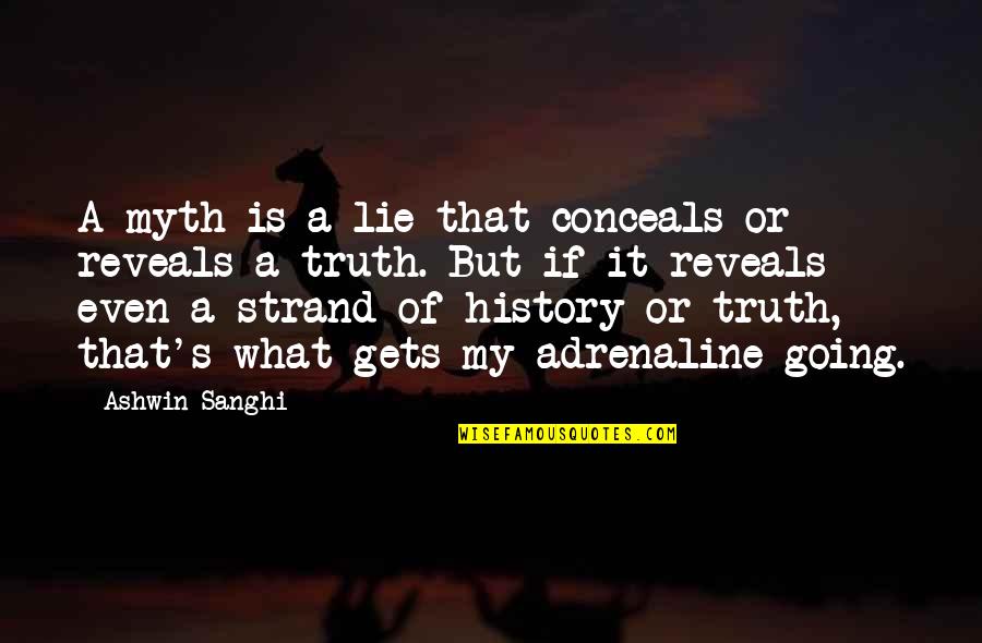 Adrenaline Quotes By Ashwin Sanghi: A myth is a lie that conceals or