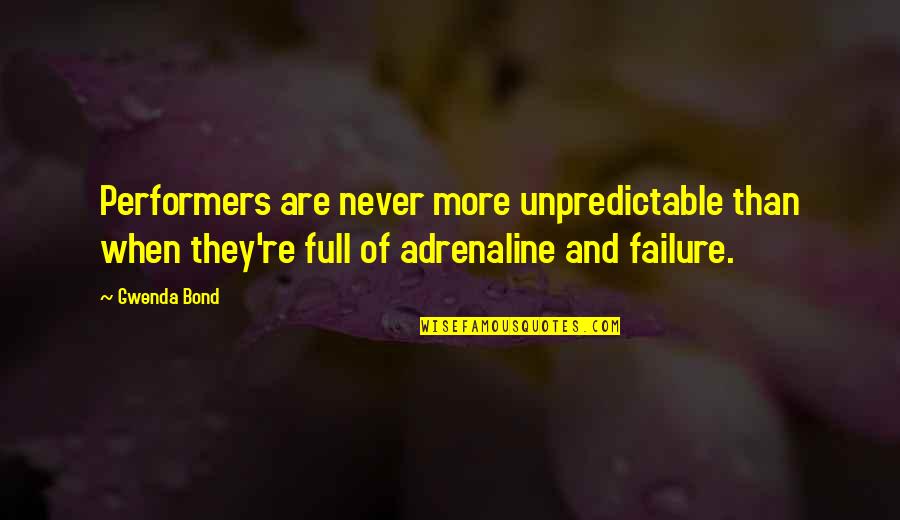 Adrenaline Quotes By Gwenda Bond: Performers are never more unpredictable than when they're