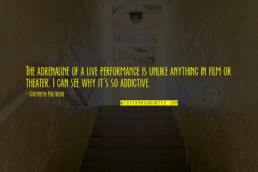 Adrenaline Quotes By Gwyneth Paltrow: The adrenaline of a live performance is unlike